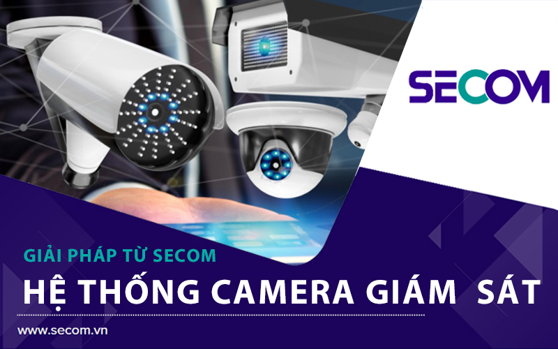 Hệ thống camera giám sát – Tư vấn thiết kế, lắp đặt