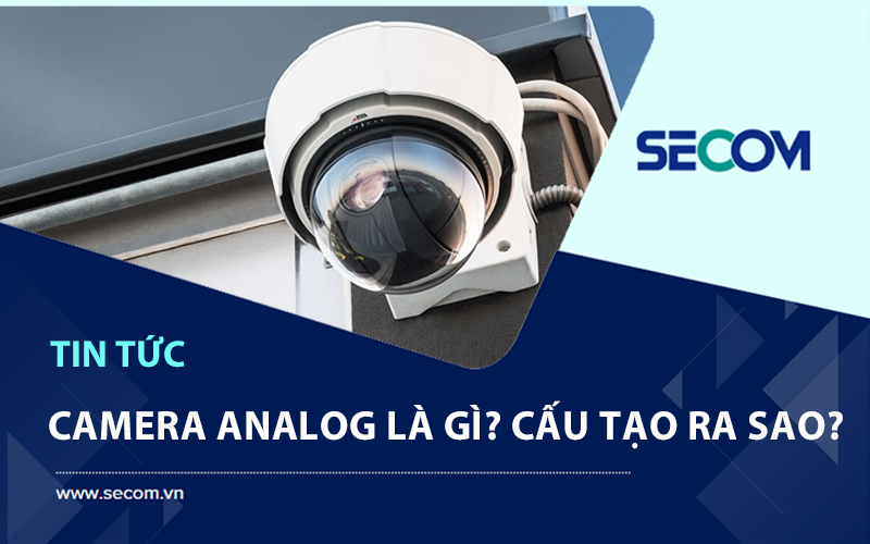 Camera Analog Là Gì? Ưu Nhược Điểm Và Nguyên Lý Hoạt Động