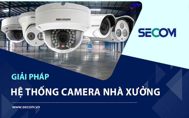 Lắp Đặt Hệ Thống Camera Nhà Xưởng Trọn Gói, Chuyên Nghiệp