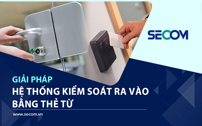 Hệ Thống Kiểm Soát Ra Vào Bằng Thẻ Từ | Mới Nhất 2024